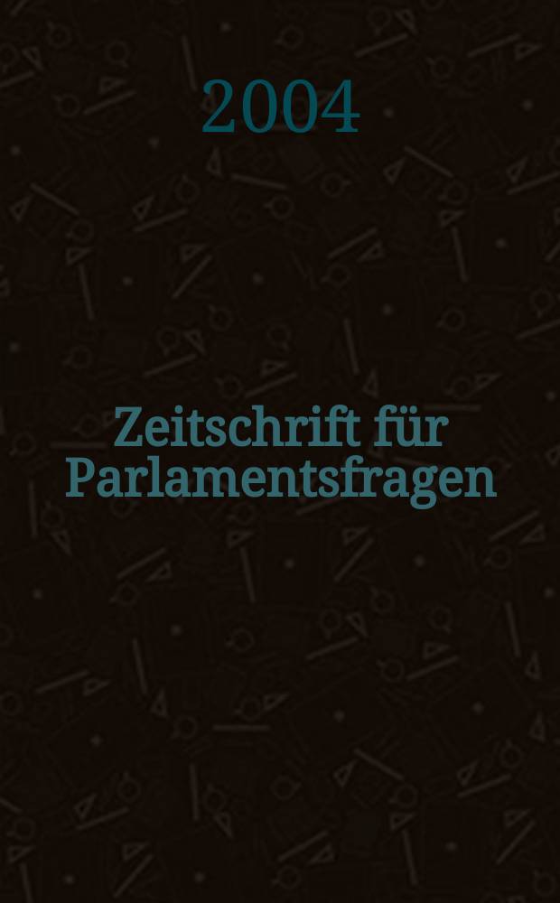 Zeitschrift für Parlamentsfragen : ZParl. Jg. 35 2004, H. 4