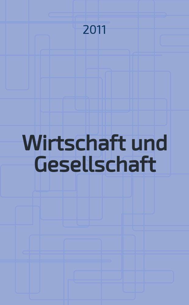 Wirtschaft und Gesellschaft : Wirtschaftspolit. Ztschr. der Kammer f&uuml;r Arbeiter u. Angestellte f&uuml;r Wien. Jg. 37 2011, H. 4