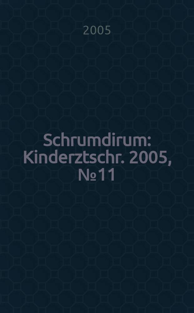 Schrumdirum : Kinderztschr. 2005, № 11