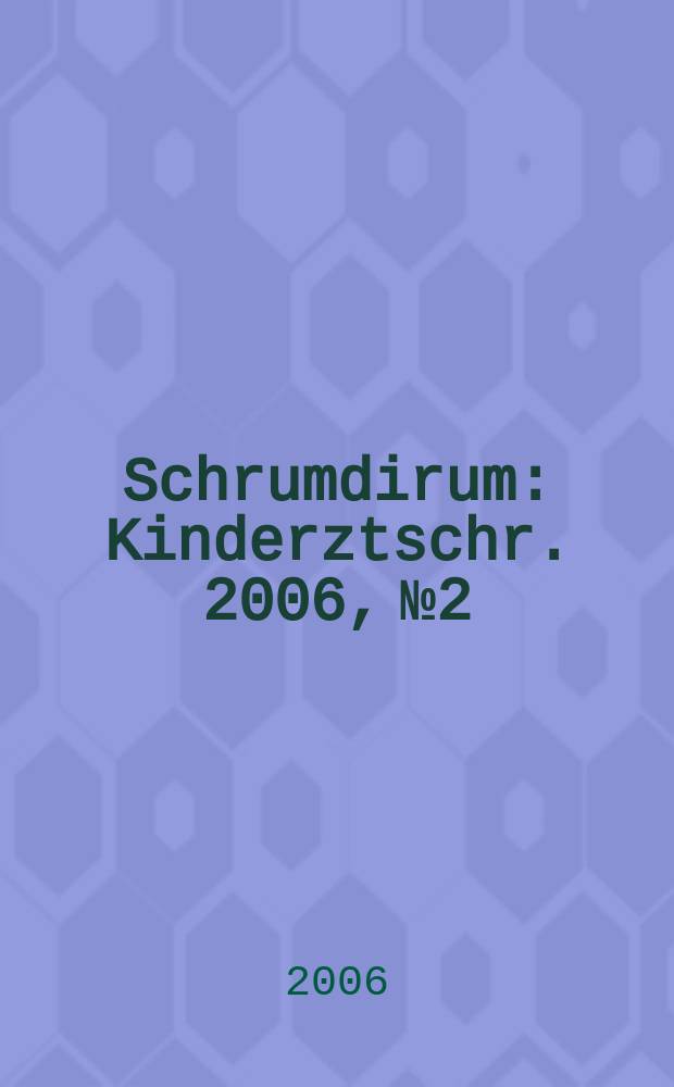 Schrumdirum : Kinderztschr. 2006, № 2