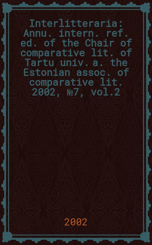 Interlitteraria : Annu. intern. ref. ed. of the Chair of comparative lit. of Tartu univ. a. the Estonian assoc. of comparative lit. 2002, №7, vol.2 : "World drama on the threshold of the 21st century: tradition and avant - garde", international conference (4; 2001; Tartu)