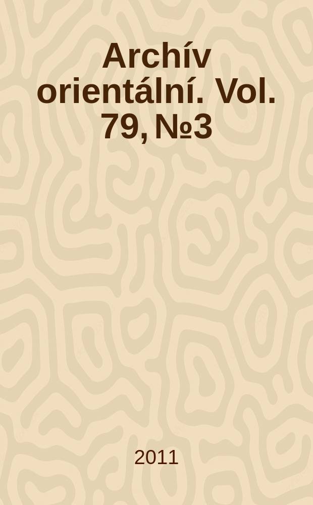Arch&iacute;v orient&aacute;ln&iacute;. Vol. 79, № 3