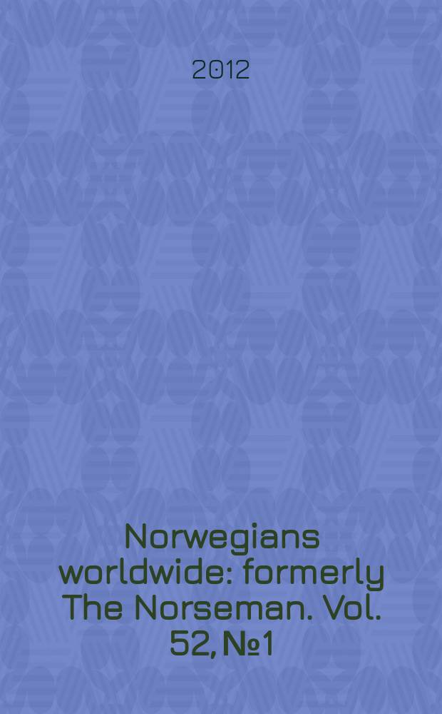 Norwegians worldwide : formerly The Norseman. Vol. 52, № 1