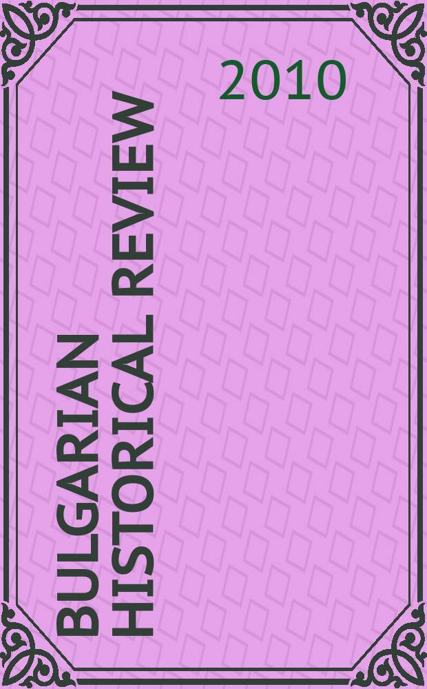 Bulgarian historical review : Research quarterly Organ of the United center for research and training in history at the Bulgarian acad. of sciences. Year 38 2010, № 1/2