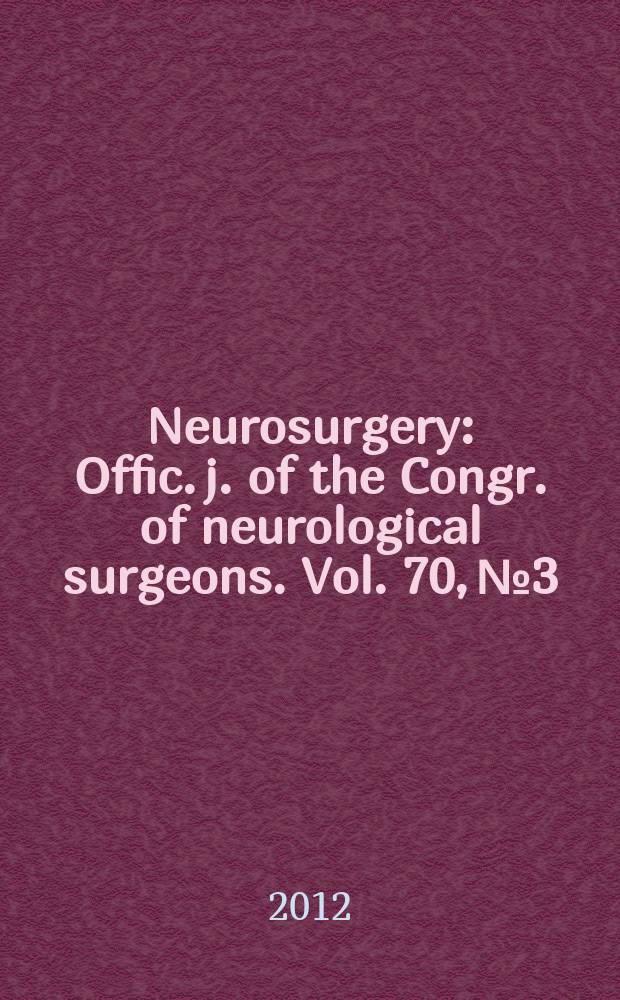 Neurosurgery : Offic. j. of the Congr. of neurological surgeons. Vol. 70, № 3