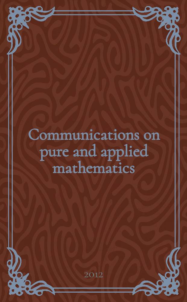 Communications on pure and applied mathematics : A journal iss. quarterly by the Institute for mathematics and mechanics. New York university. Vol. 65, № 2