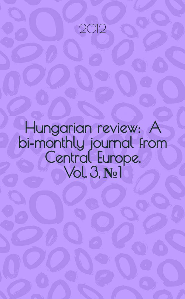 Hungarian review : A bi-monthly journal from Central Europe. Vol. 3, № 1