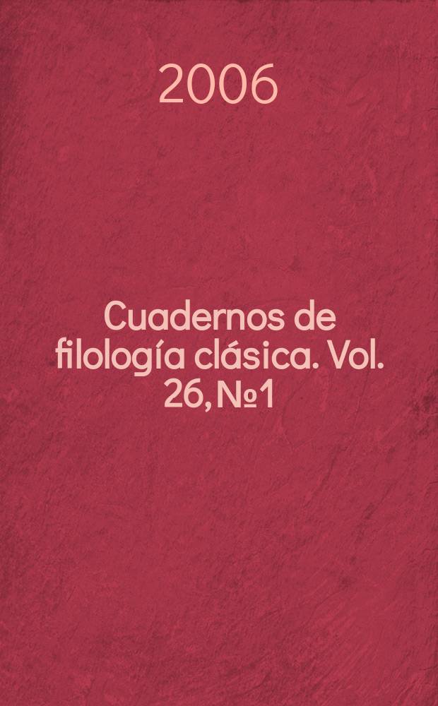 Cuadernos de filolog&iacute;a cl&aacute;sica. Vol. 26, № 1
