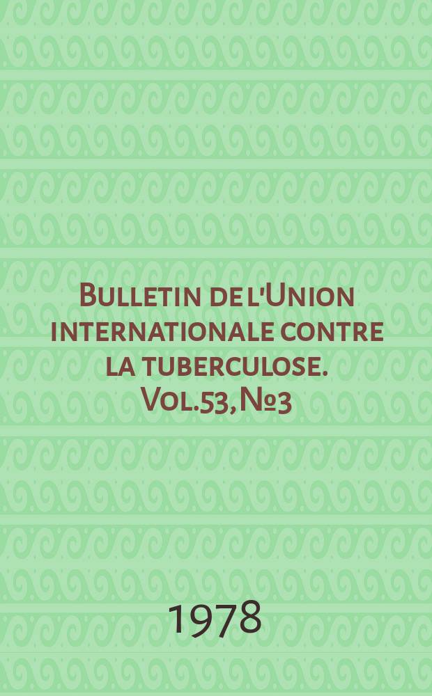 Bulletin de l'Union internationale contre la tuberculose. Vol.53, №3