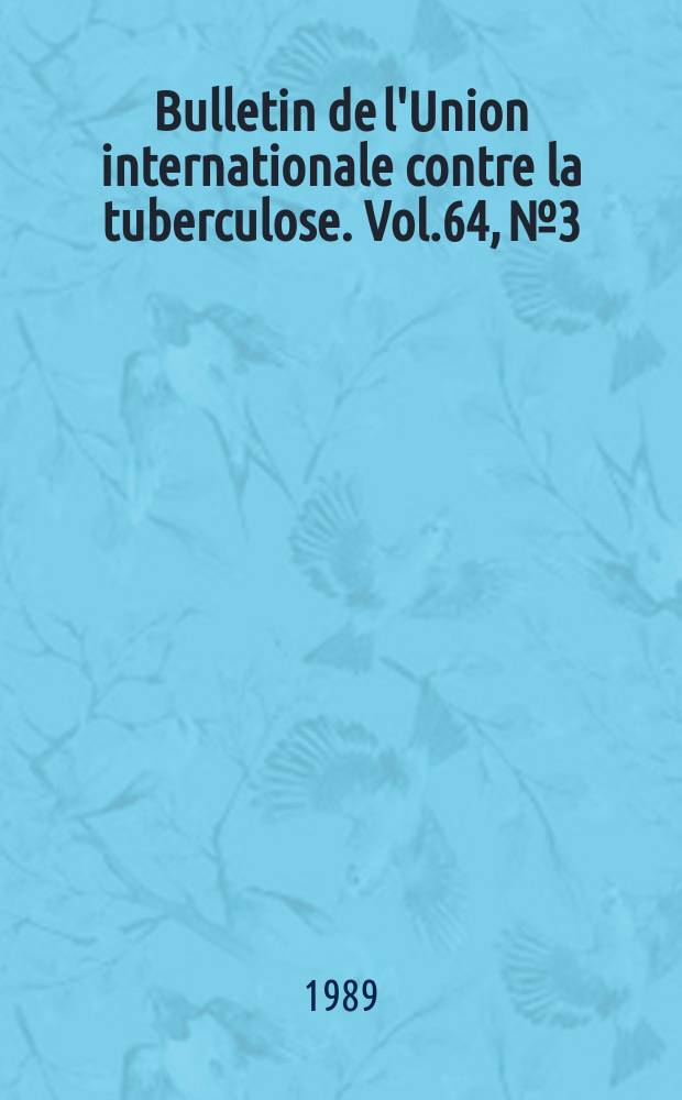 Bulletin de l'Union internationale contre la tuberculose. Vol.64, №3