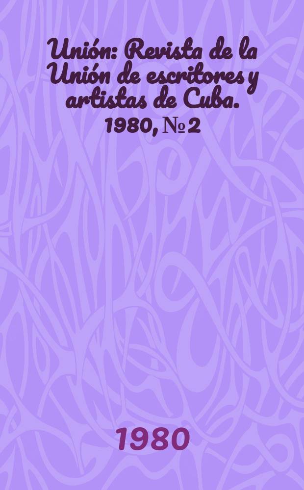 Uni&oacute;n : Revista de la Uni&oacute;n de escritores y artistas de Cuba. 1980, №2