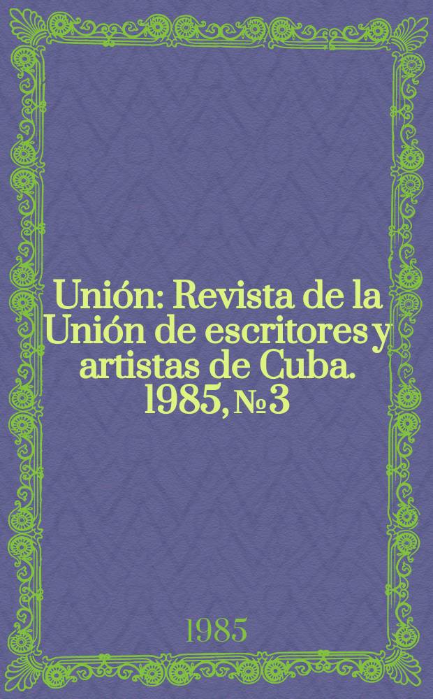 Unión : Revista de la Unión de escritores y artistas de Cuba. 1985, №3
