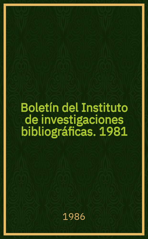 Bolet&iacute;n del Instituto de investigaciones bibliogr&aacute;ficas. 1981/1982, №18/19