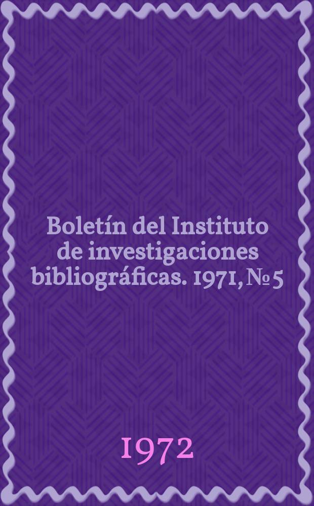 Boletín del Instituto de investigaciones bibliográficas. 1971, №5