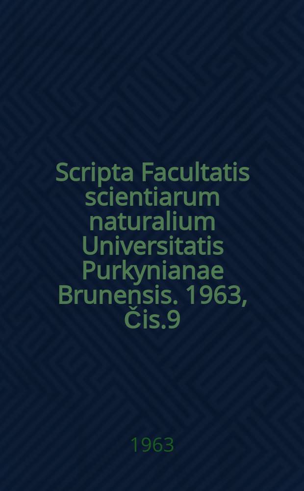 Scripta Facultatis scientiarum naturalium Universitatis Purkynianae Brunensis. 1963, Čis.9(437)
