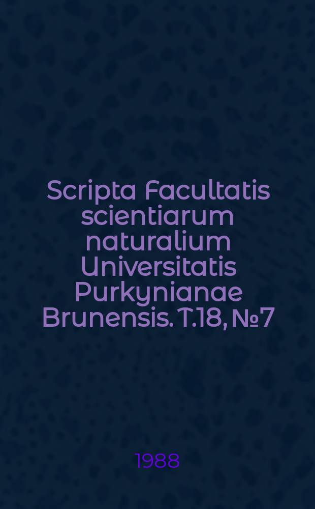 Scripta Facultatis scientiarum naturalium Universitatis Purkynianae Brunensis. T.18, №7