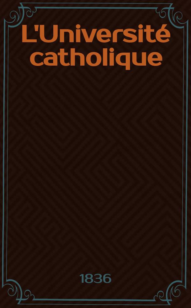 L'Université catholique : recueil religieux, philosophique, scientifique et littéraire. T.1
