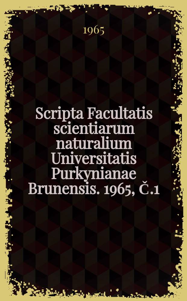 Scripta Facultatis scientiarum naturalium Universitatis Purkynianae Brunensis. 1965, Č.1(459)