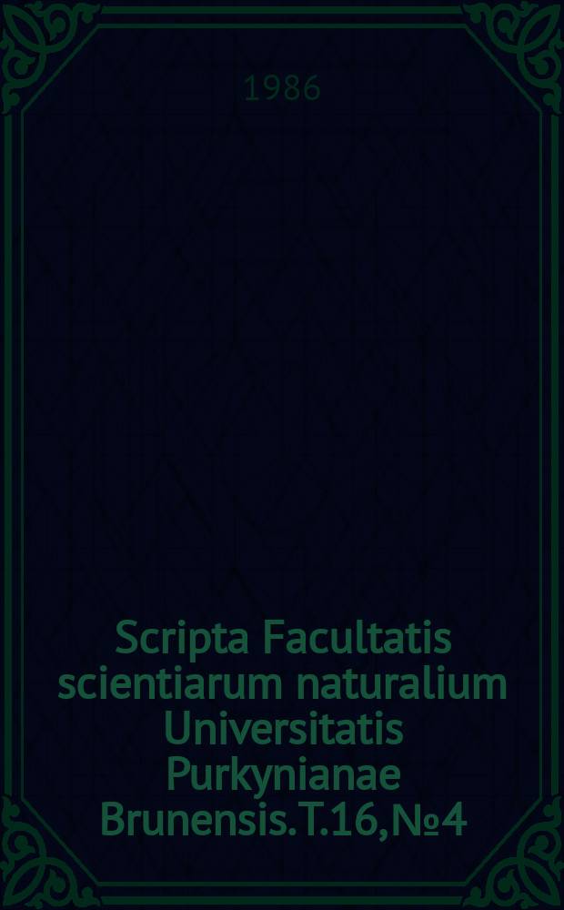 Scripta Facultatis scientiarum naturalium Universitatis Purkynianae Brunensis. T.16, №4