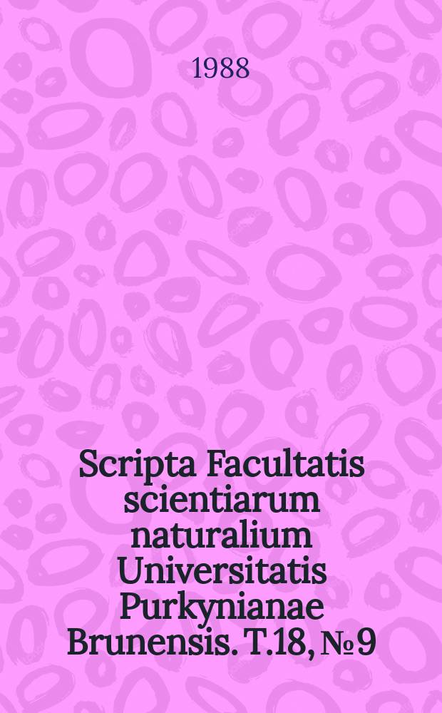 Scripta Facultatis scientiarum naturalium Universitatis Purkynianae Brunensis. T.18, №9/10