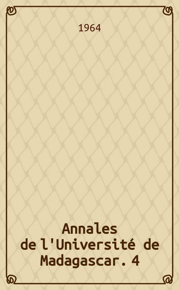 Annales de l'Universit&eacute; de Madagascar. 4