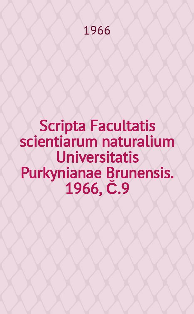 Scripta Facultatis scientiarum naturalium Universitatis Purkynianae Brunensis. 1966, Č.9(477)