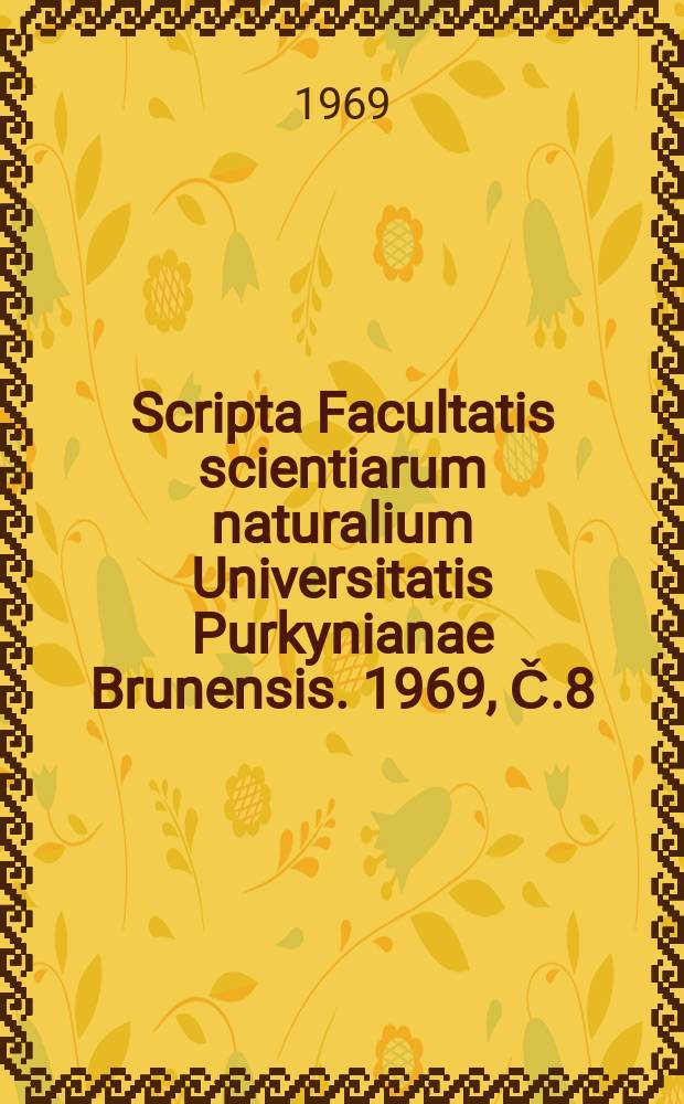 Scripta Facultatis scientiarum naturalium Universitatis Purkynianae Brunensis. 1969, Č.8(506)