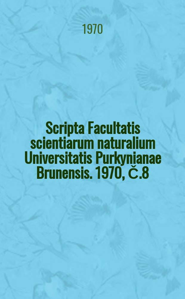 Scripta Facultatis scientiarum naturalium Universitatis Purkynianae Brunensis. 1970, Č.8(516)