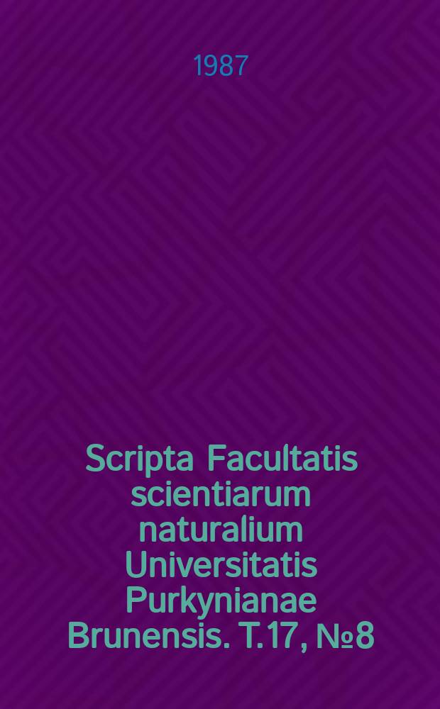 Scripta Facultatis scientiarum naturalium Universitatis Purkynianae Brunensis. T.17, №8