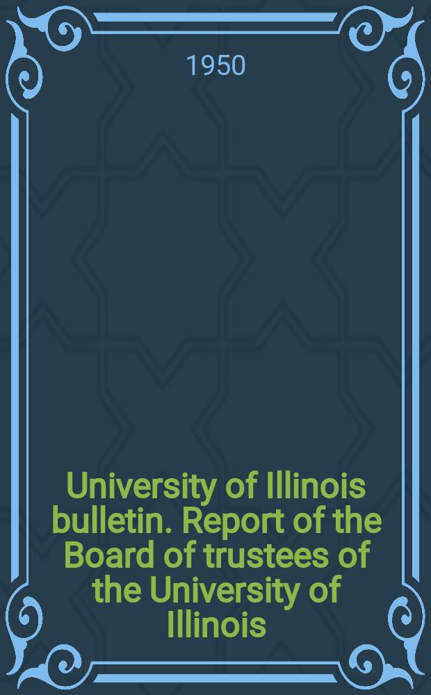 University of Illinois bulletin. Report of the Board of trustees of the University of Illinois