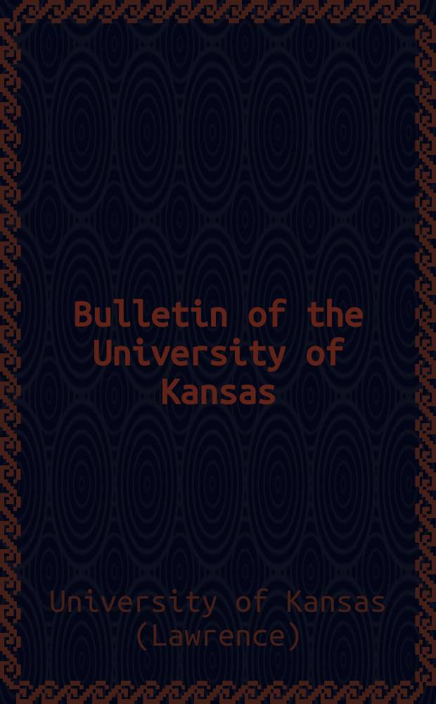 Bulletin of the University of Kansas : Publ. semimonthly from January & monthly from July to December. University of Kansas science bulletin