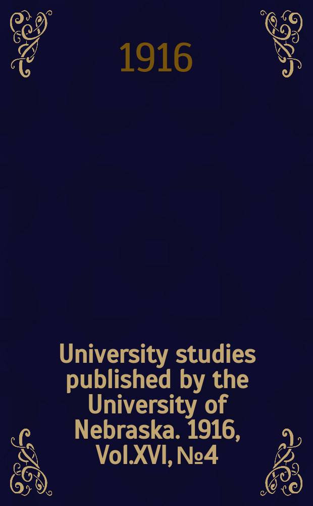 University studies published by the University of Nebraska. 1916, Vol.XVI, №4