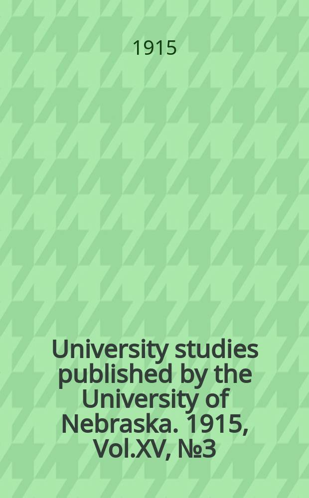 University studies published by the University of Nebraska. 1915, Vol.XV, №3