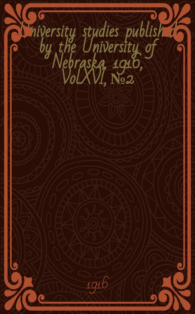 University studies published by the University of Nebraska. 1916, Vol.XVI, №2