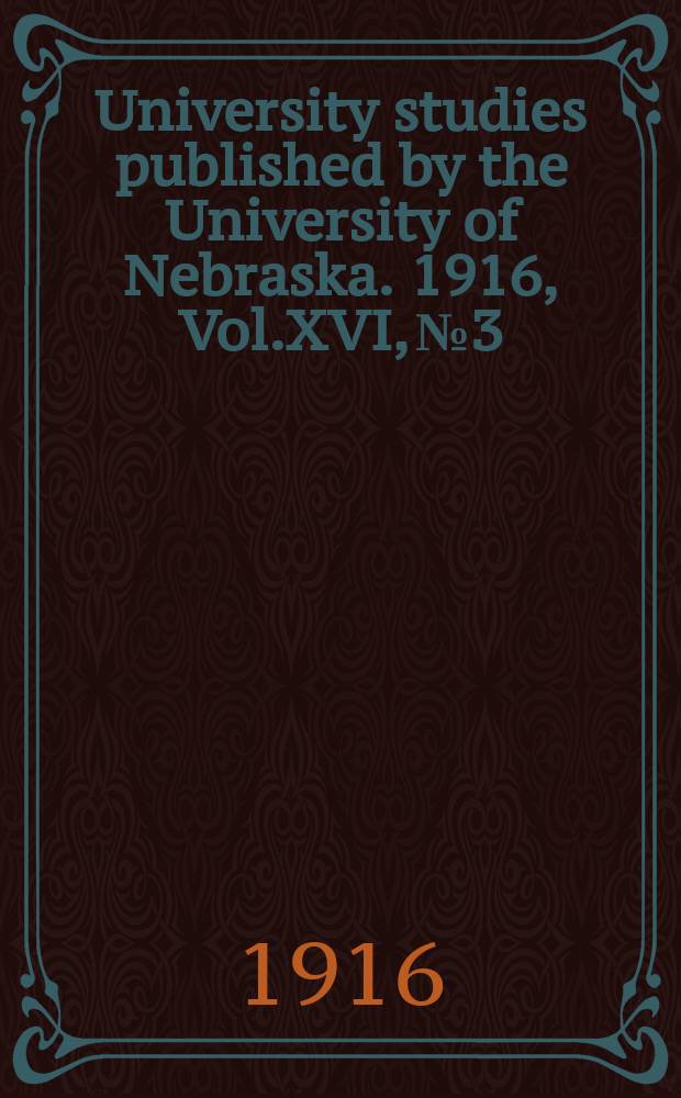 University studies published by the University of Nebraska. 1916, Vol.XVI, №3