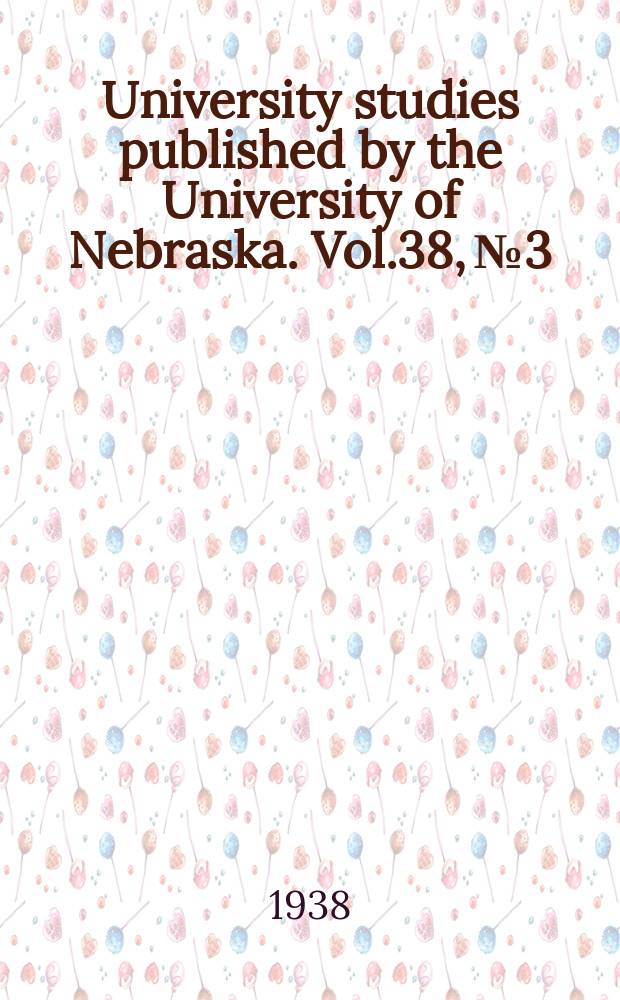 University studies published by the University of Nebraska. Vol.38, №3/4