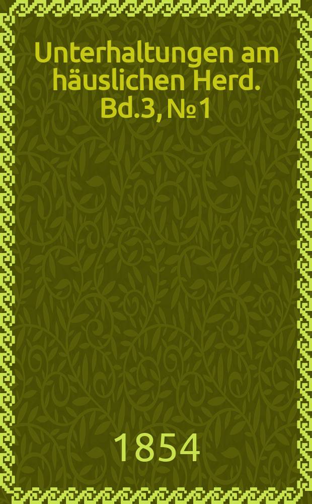 Unterhaltungen am häuslichen Herd. Bd.3, №1