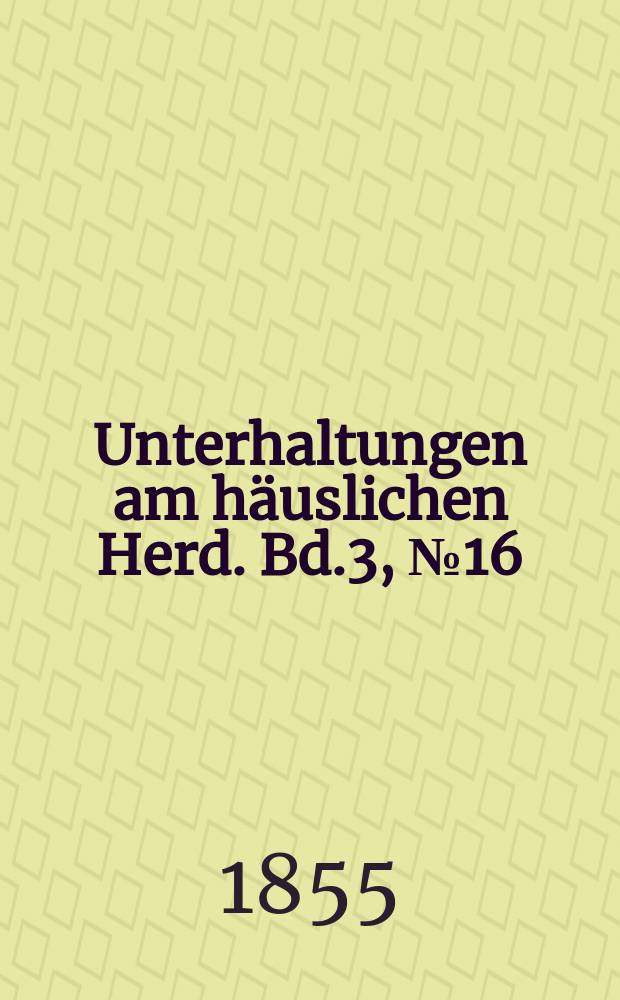 Unterhaltungen am häuslichen Herd. Bd.3, №16