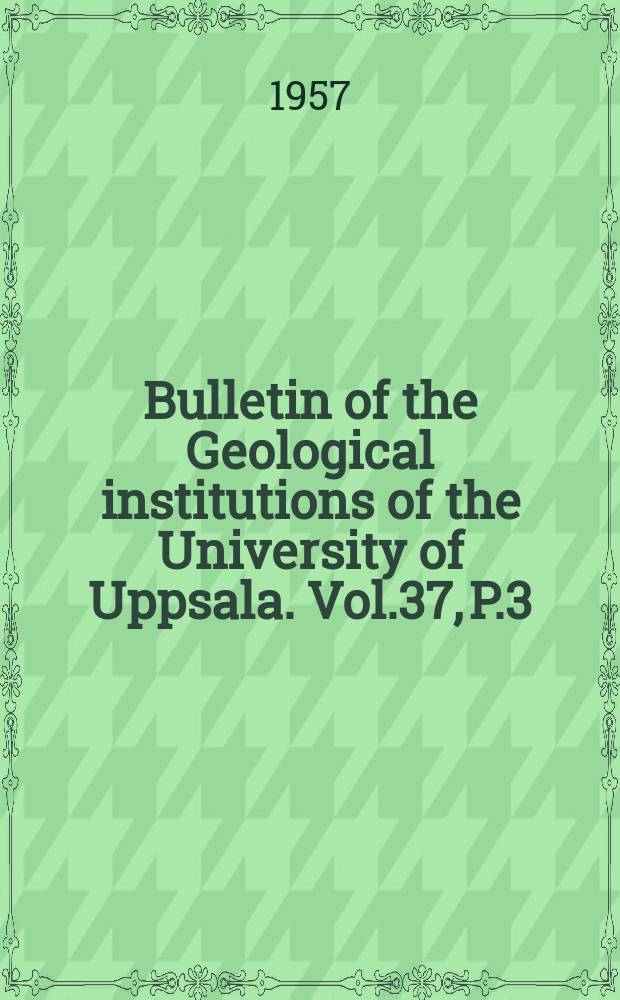 Bulletin of the Geological institutions of the University of Uppsala. Vol.37, P.3/4