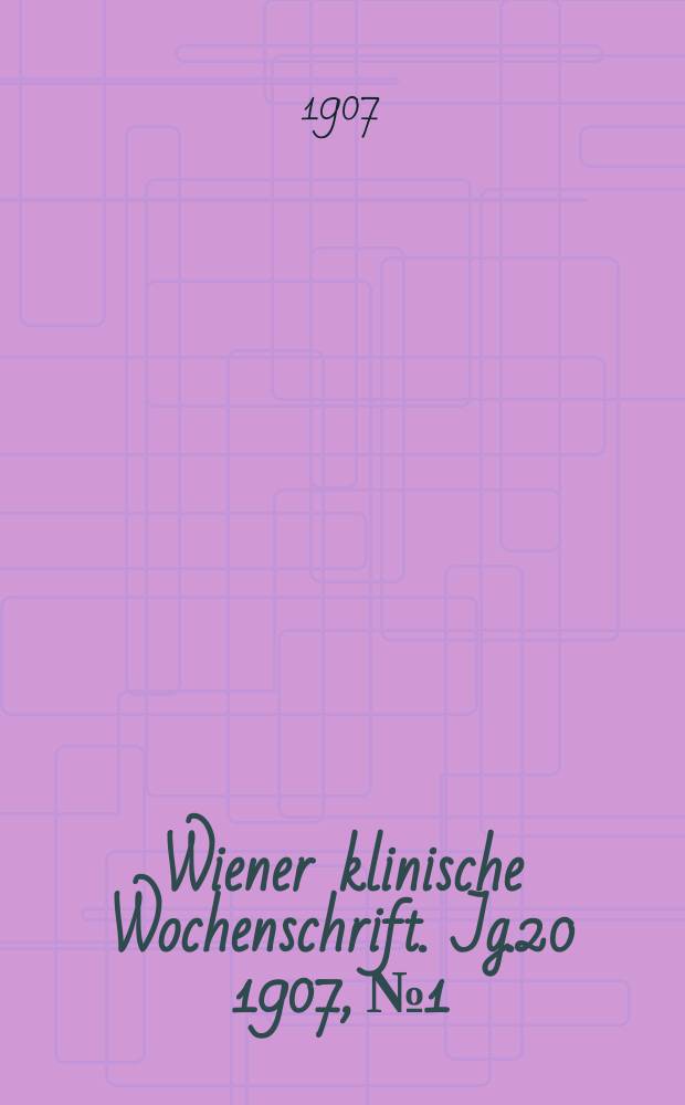 Wiener klinische Wochenschrift. Jg.20 1907, №1