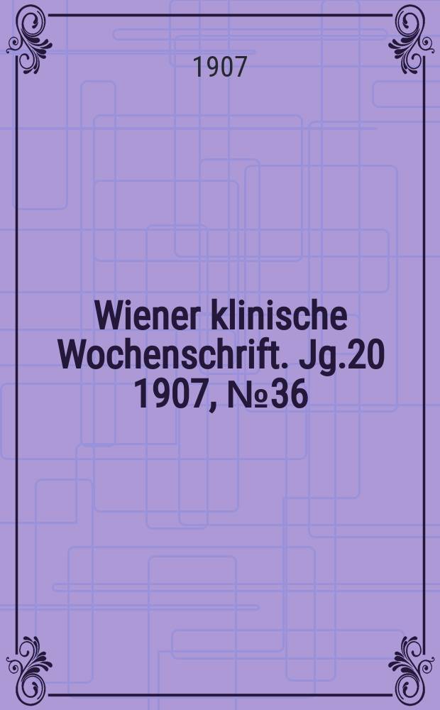 Wiener klinische Wochenschrift. Jg.20 1907, №36