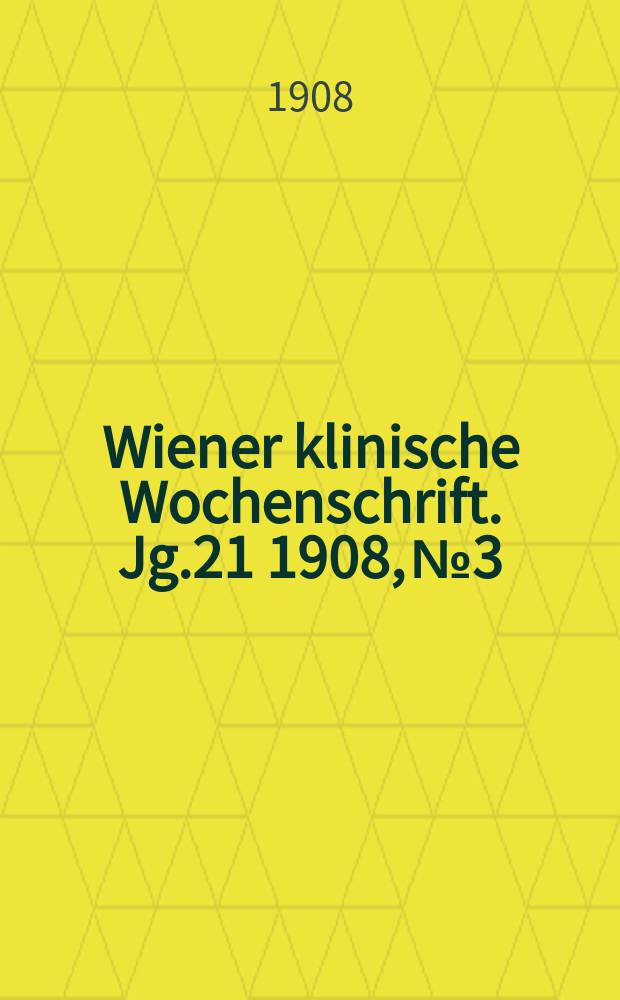 Wiener klinische Wochenschrift. Jg.21 1908, №3