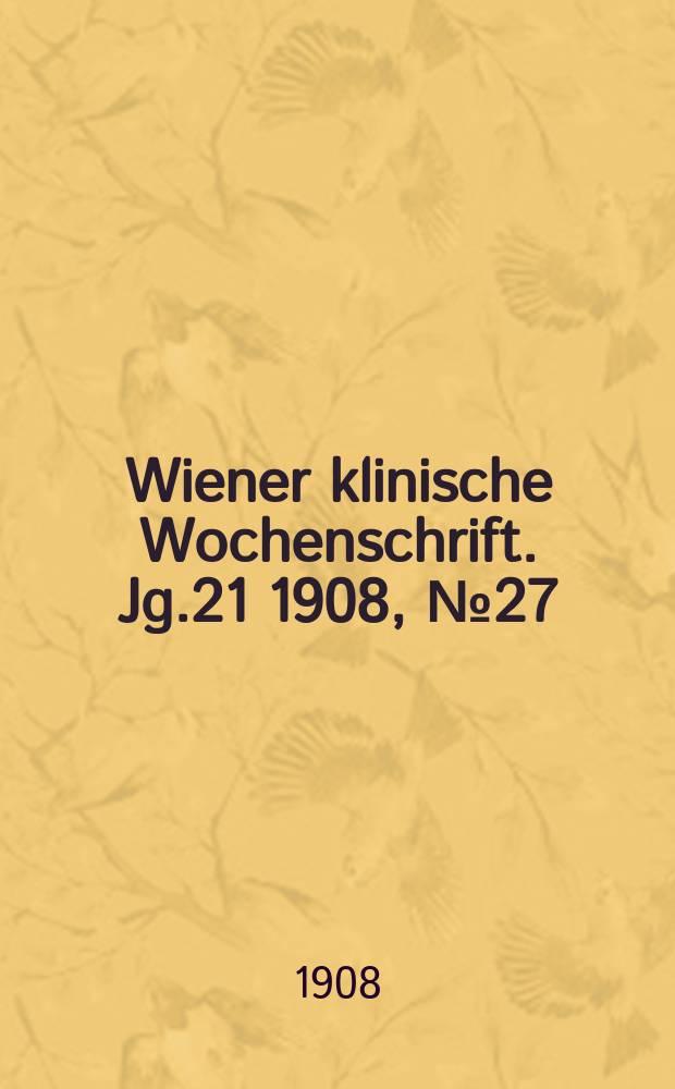 Wiener klinische Wochenschrift. Jg.21 1908, №27