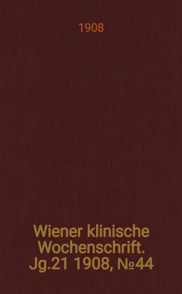Wiener klinische Wochenschrift. Jg.21 1908, №44