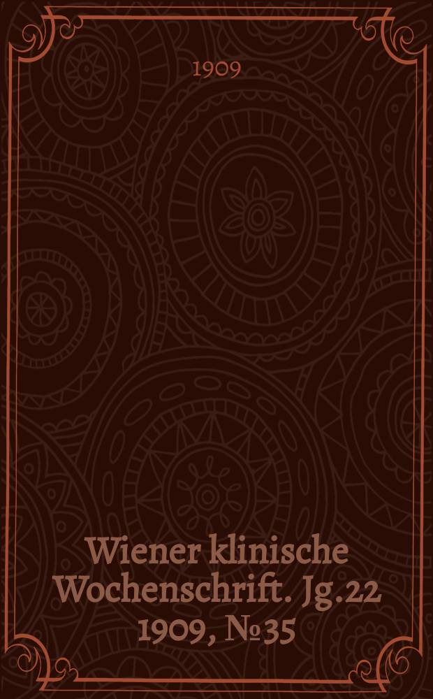 Wiener klinische Wochenschrift. Jg.22 1909, №35