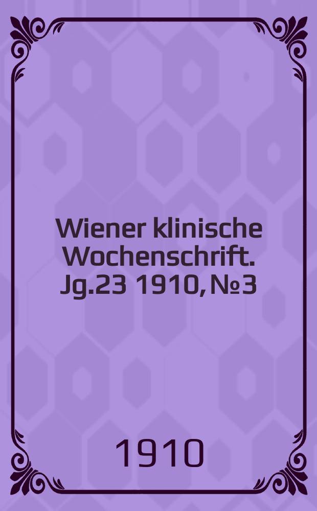 Wiener klinische Wochenschrift. Jg.23 1910, №3