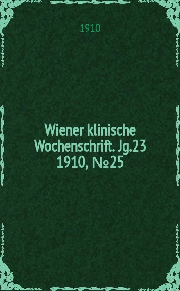 Wiener klinische Wochenschrift. Jg.23 1910, №25