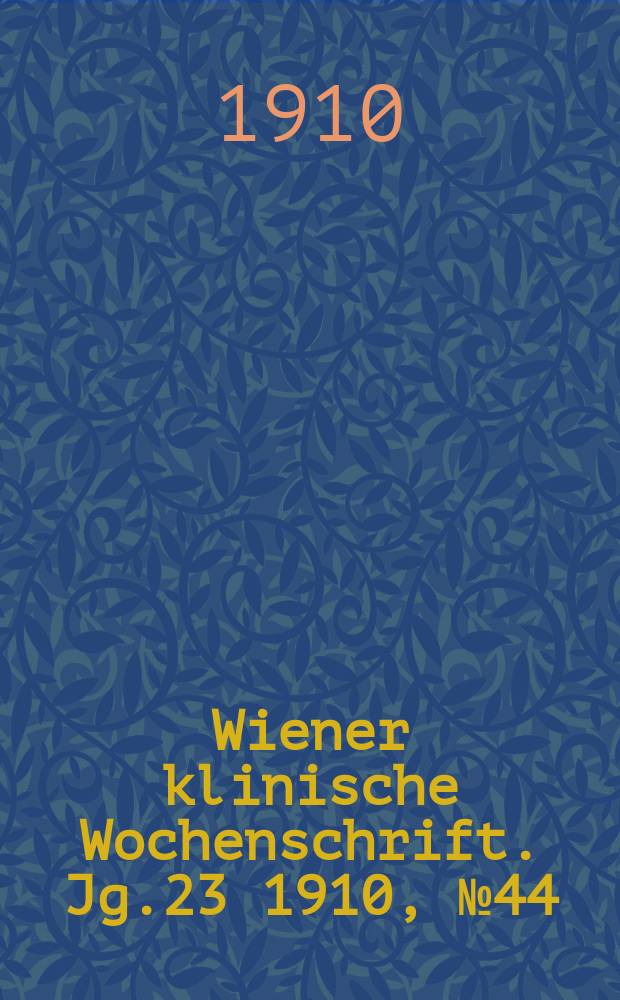 Wiener klinische Wochenschrift. Jg.23 1910, №44