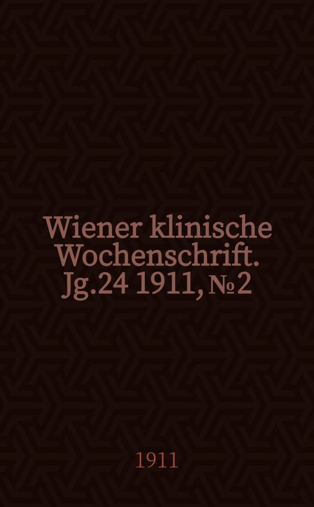 Wiener klinische Wochenschrift. Jg.24 1911, №2