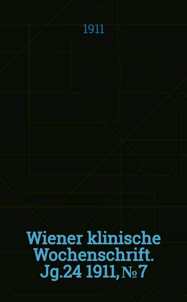 Wiener klinische Wochenschrift. Jg.24 1911, №7